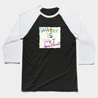 Water id Wet. Baseball T-Shirt